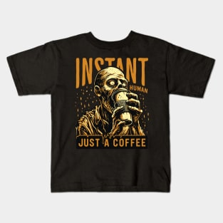 Zombie drinking coffee - Instant human, just coffee Kids T-Shirt